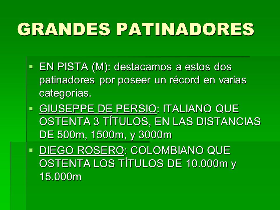 GRANDES PATINADORES EN PISTA (M): destacamos a estos dos patinadores por poseer un récord en varias categorías.