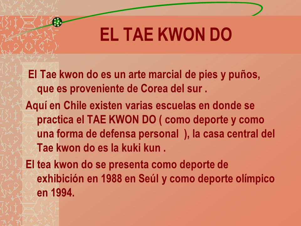 EL TAE KWON DO El Tae kwon do es un arte marcial de pies y puños, que es proveniente de Corea del sur .