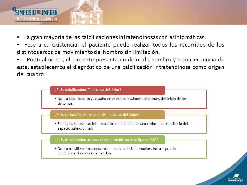 La gran mayoría de las calcificaciones intratendinosas son asintomáticas.