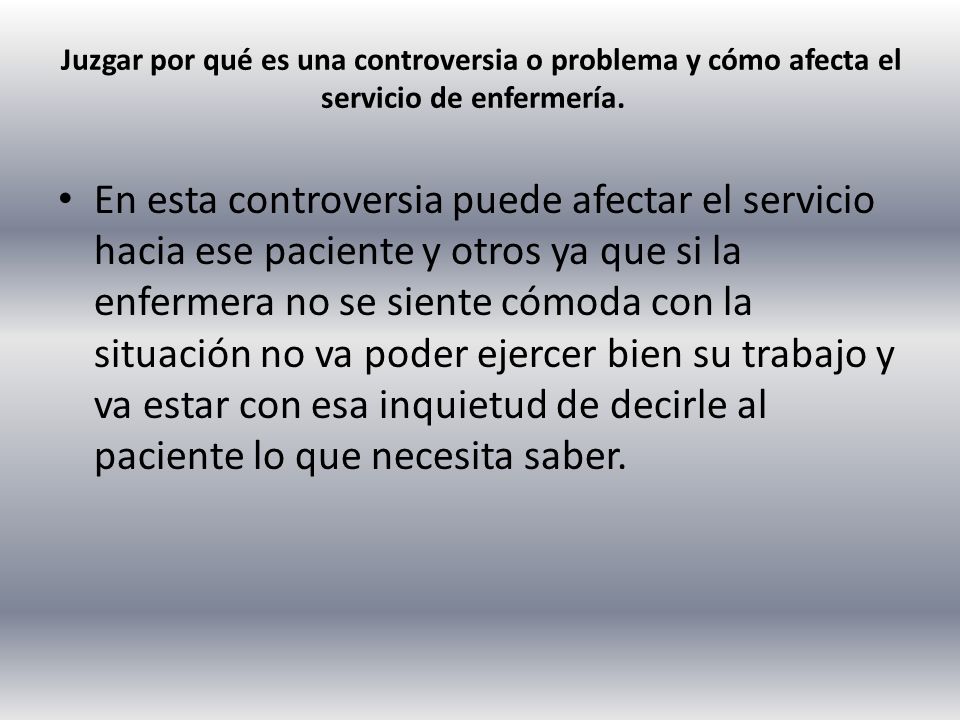 Juzgar por qué es una controversia o problema y cómo afecta el servicio de enfermería.