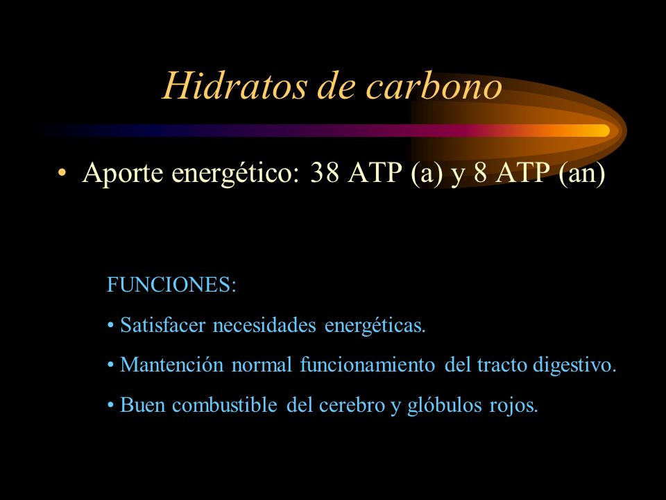 Hidratos de carbono Aporte energético: 38 ATP (a) y 8 ATP (an)