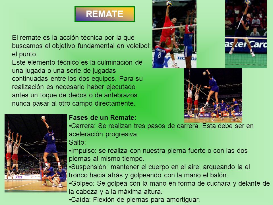 REMATE El remate es la acción técnica por la que buscamos el objetivo fundamental en voleibol: el punto.