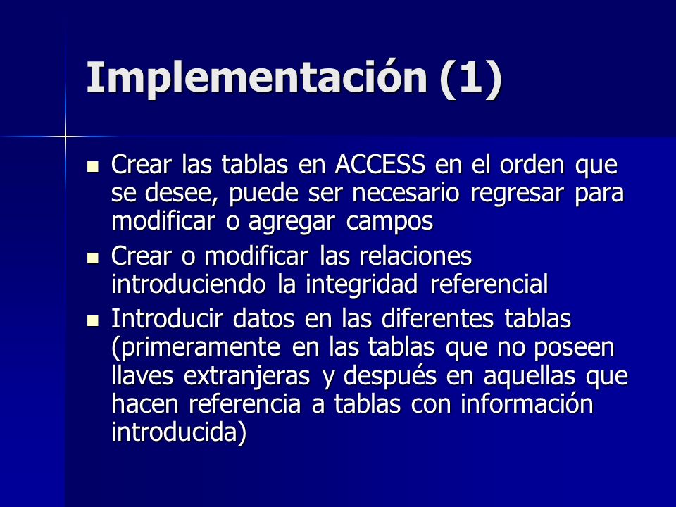 Implementación (1) Crear las tablas en ACCESS en el orden que se desee, puede ser necesario regresar para modificar o agregar campos.