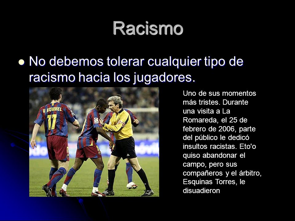 Racismo No debemos tolerar cualquier tipo de racismo hacia los jugadores.