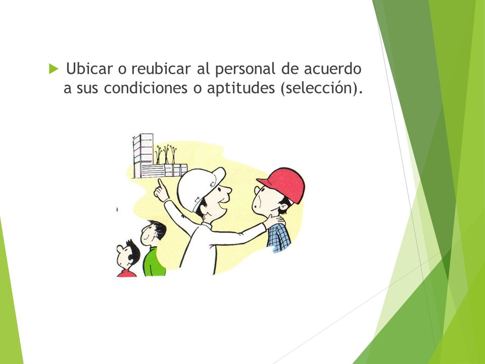 Ubicar o reubicar al personal de acuerdo a sus condiciones o aptitudes (selección).