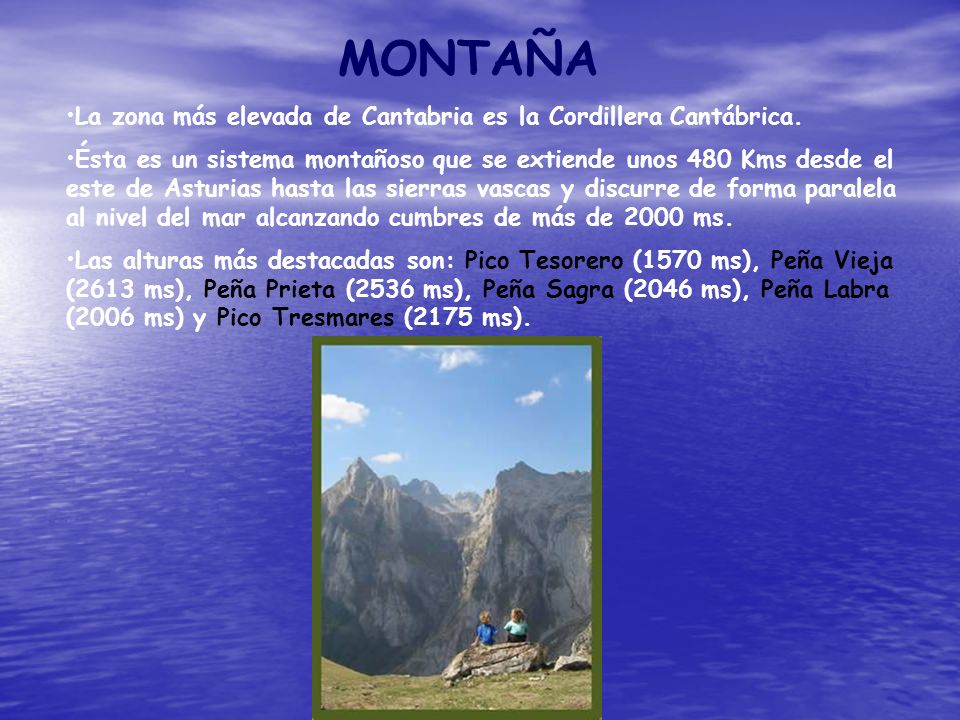 MONTAÑA La zona más elevada de Cantabria es la Cordillera Cantábrica.