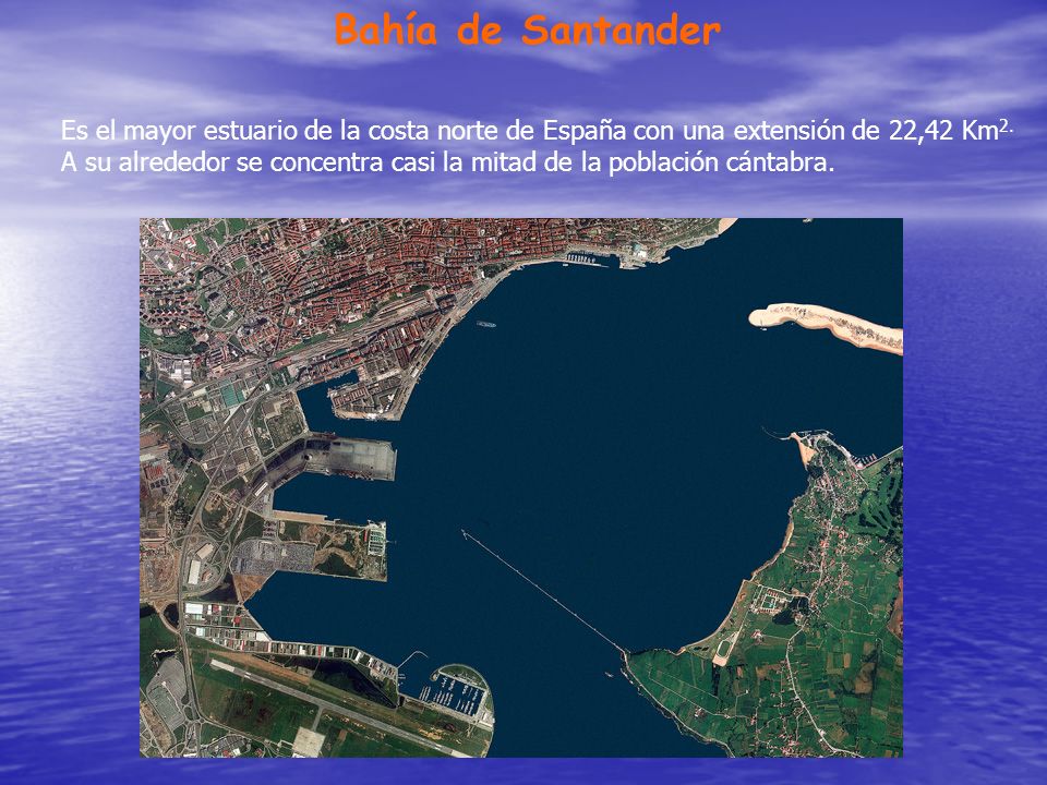 Bahía de Santander Es el mayor estuario de la costa norte de España con una extensión de 22,42 Km2.