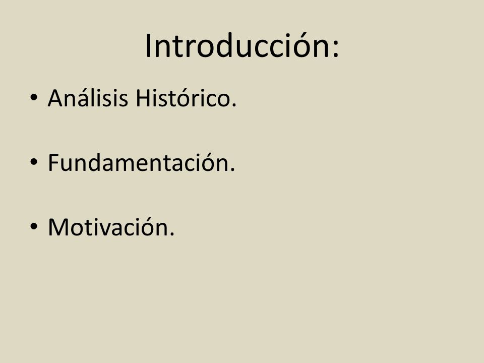 Introducción: Análisis Histórico. Fundamentación. Motivación.