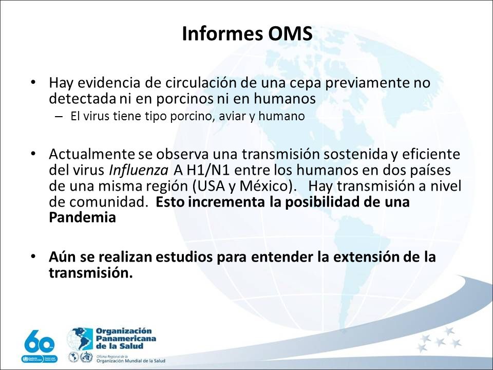 Informes OMS Hay evidencia de circulación de una cepa previamente no detectada ni en porcinos ni en humanos.