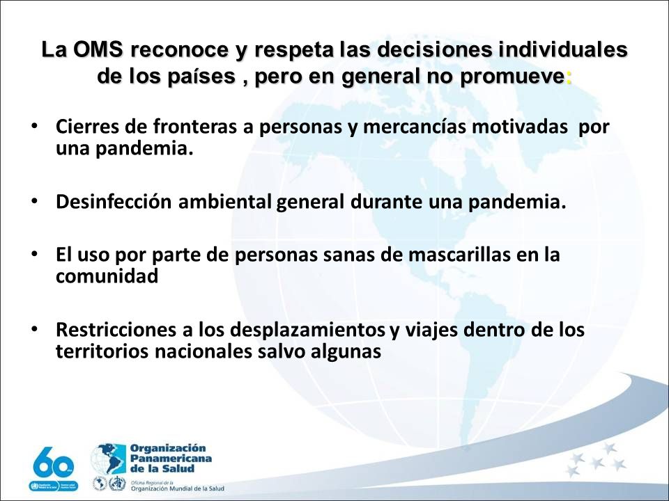 La OMS reconoce y respeta las decisiones individuales de los países , pero en general no promueve: