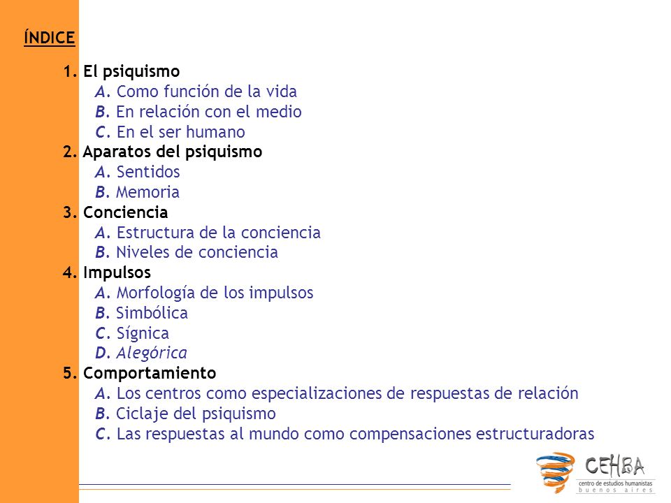 ÍNDICE 1. El psiquismo. A. Como función de la vida. B. En relación con el medio. C. En el ser humano.