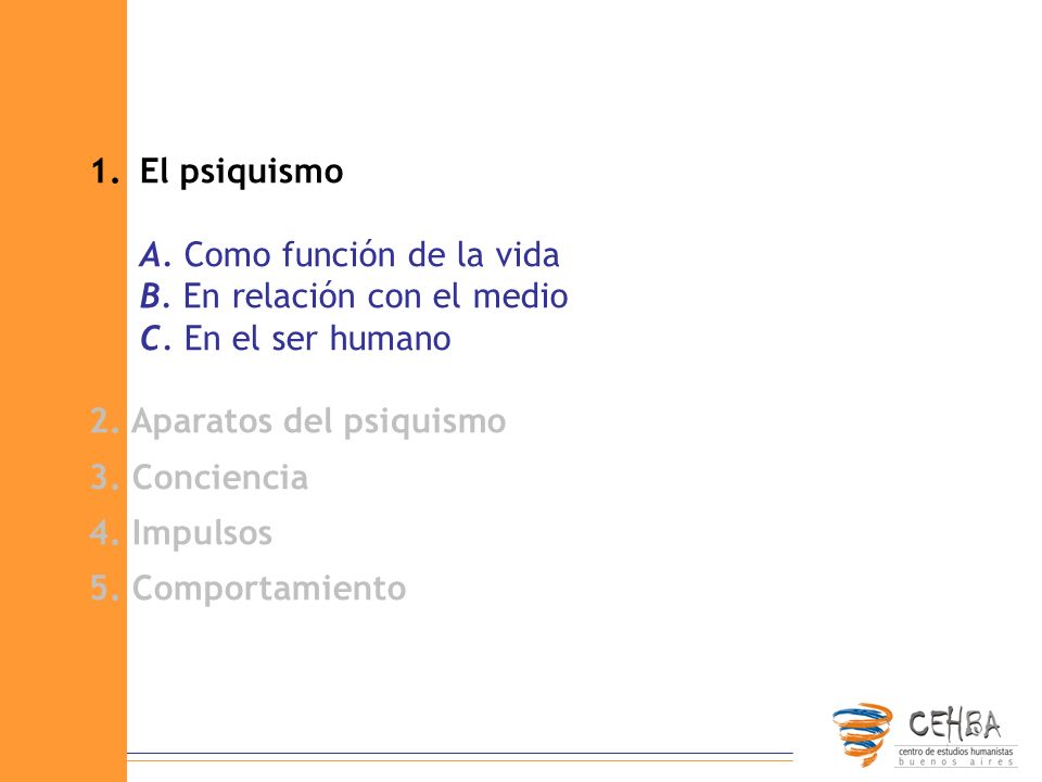 El psiquismo A. Como función de la vida. B. En relación con el medio. C. En el ser humano. 2. Aparatos del psiquismo.