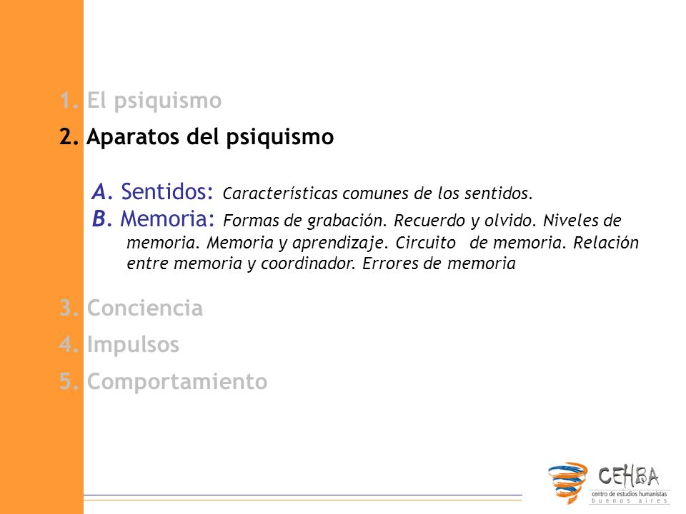 1. El psiquismo 2. Aparatos del psiquismo. A. Sentidos: Características comunes de los sentidos.