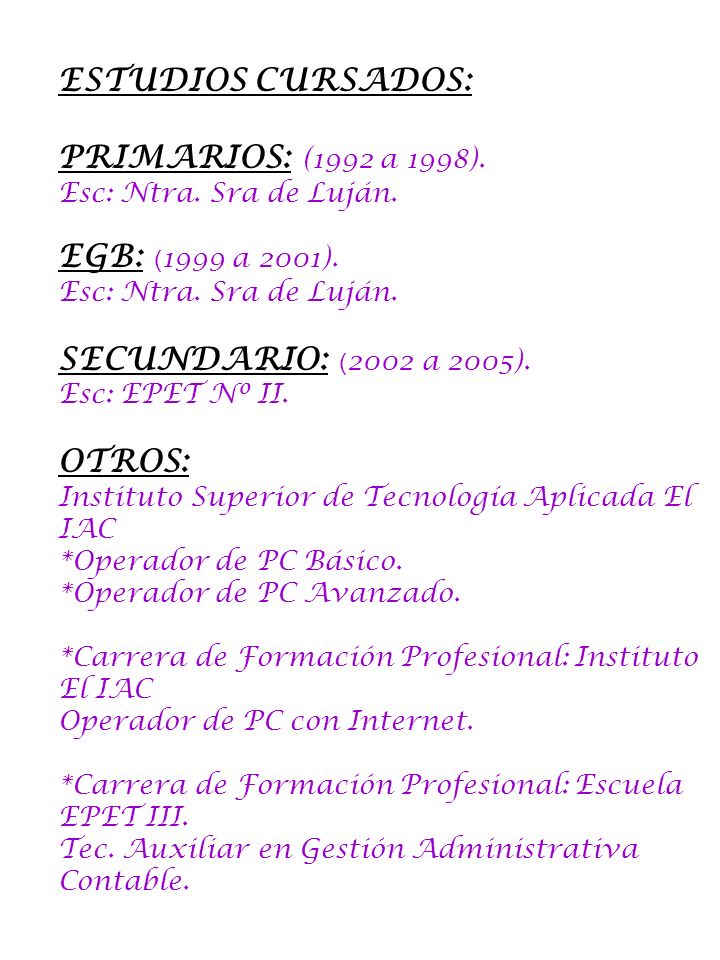 ESTUDIOS CURSADOS: PRIMARIOS: (1992 a 1998). EGB: (1999 a 2001).