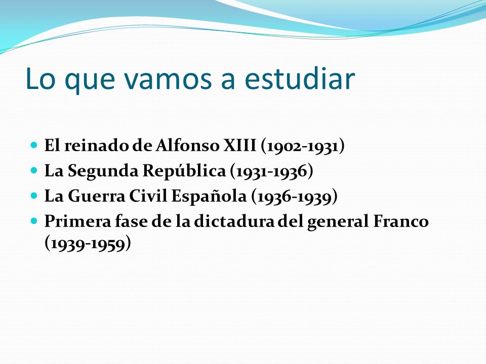 Lo que vamos a estudiar El reinado de Alfonso XIII ( )