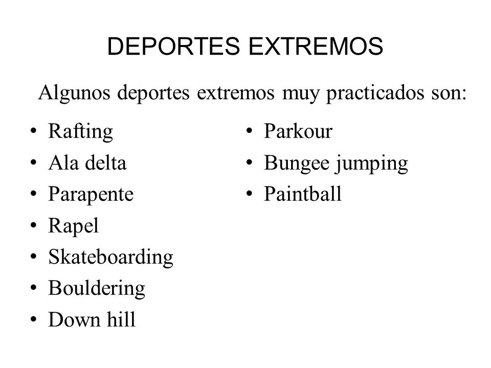 DEPORTES EXTREMOS Algunos deportes extremos muy practicados son: