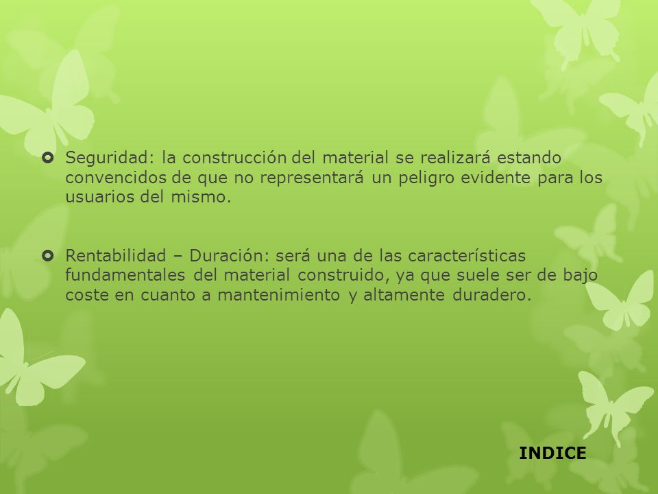 Seguridad: la construcción del material se realizará estando convencidos de que no representará un peligro evidente para los usuarios del mismo.