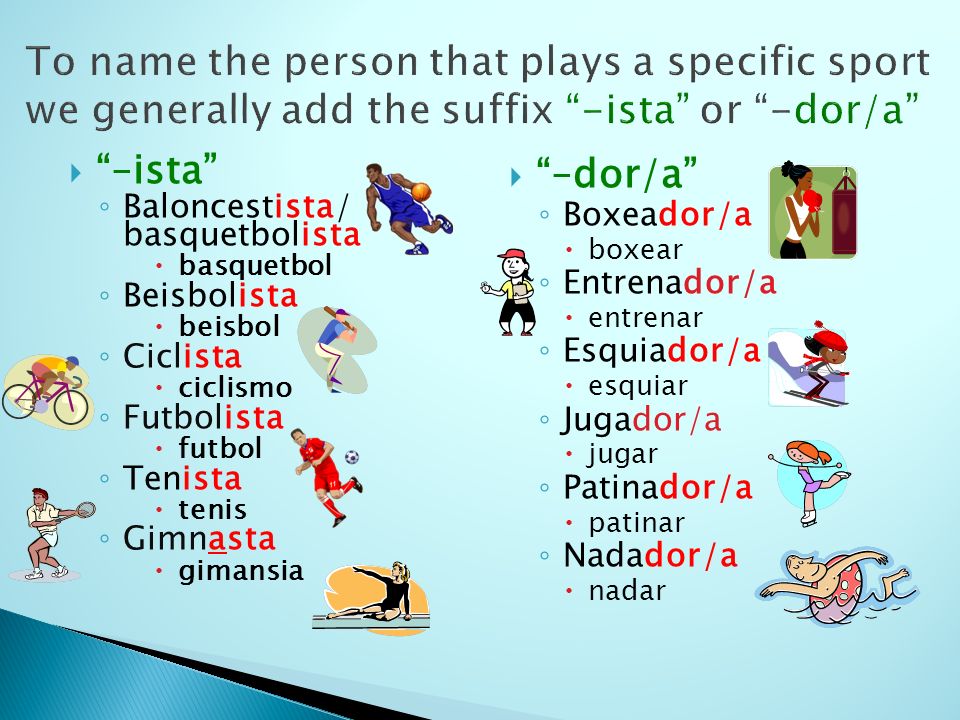To name the person that plays a specific sport we generally add the suffix -ista or -dor/a