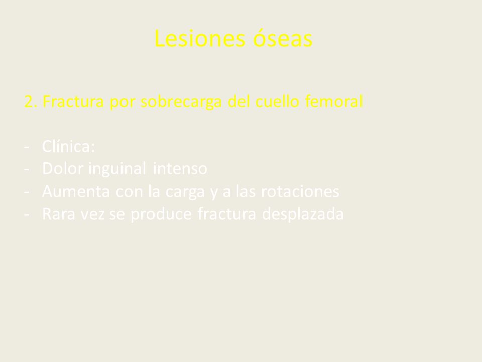 Lesiones óseas 2. Fractura por sobrecarga del cuello femoral Clínica: