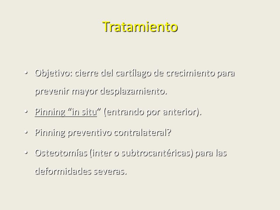 Tratamiento Objetivo: cierre del cartílago de crecimiento para prevenir mayor desplazamiento. Pinning in situ (entrando por anterior).