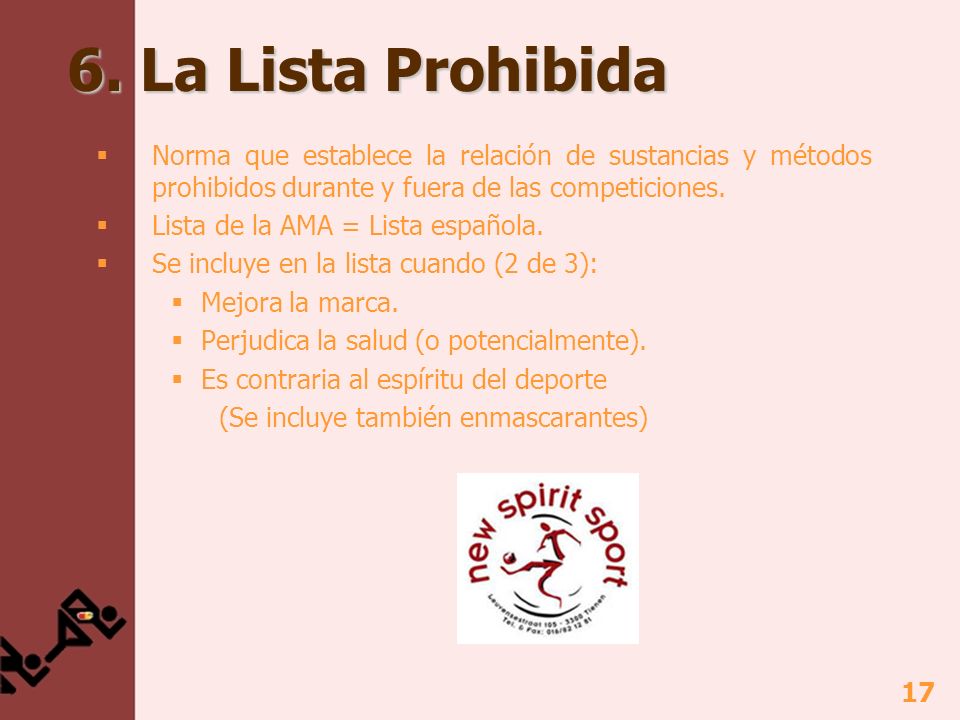 6. La Lista Prohibida Norma que establece la relación de sustancias y métodos prohibidos durante y fuera de las competiciones.