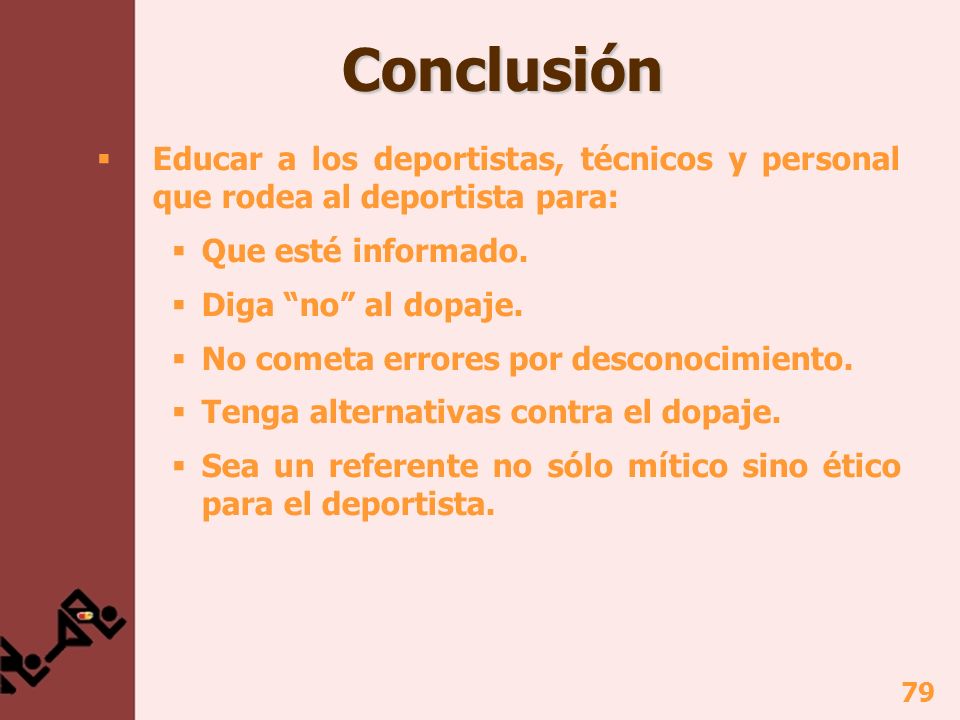 Conclusión Educar a los deportistas, técnicos y personal que rodea al deportista para: Que esté informado.
