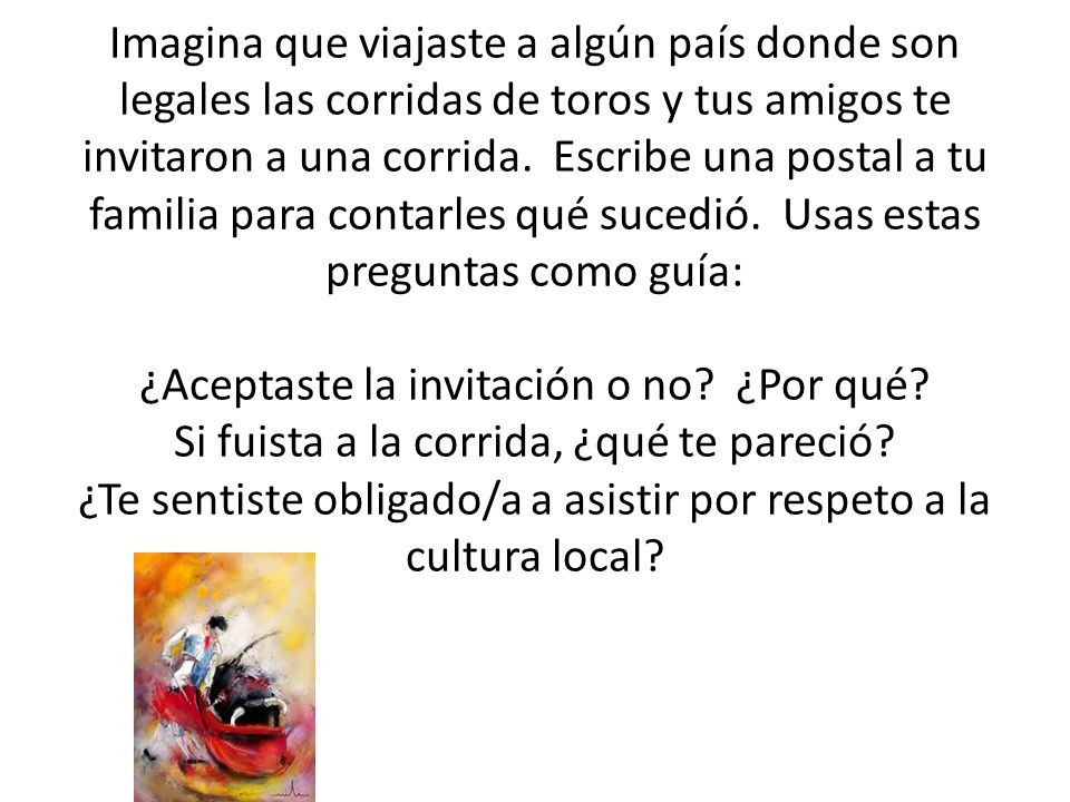 Imagina que viajaste a algún país donde son legales las corridas de toros y tus amigos te invitaron a una corrida.