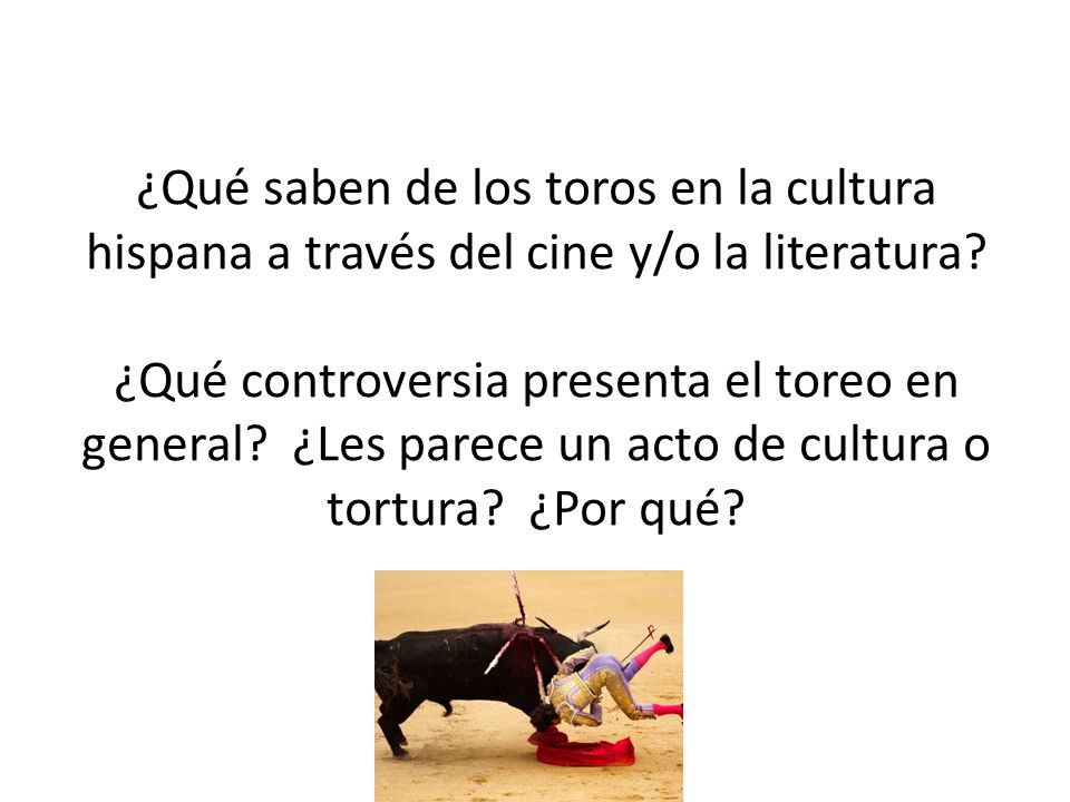 ¿Qué saben de los toros en la cultura hispana a través del cine y/o la literatura.