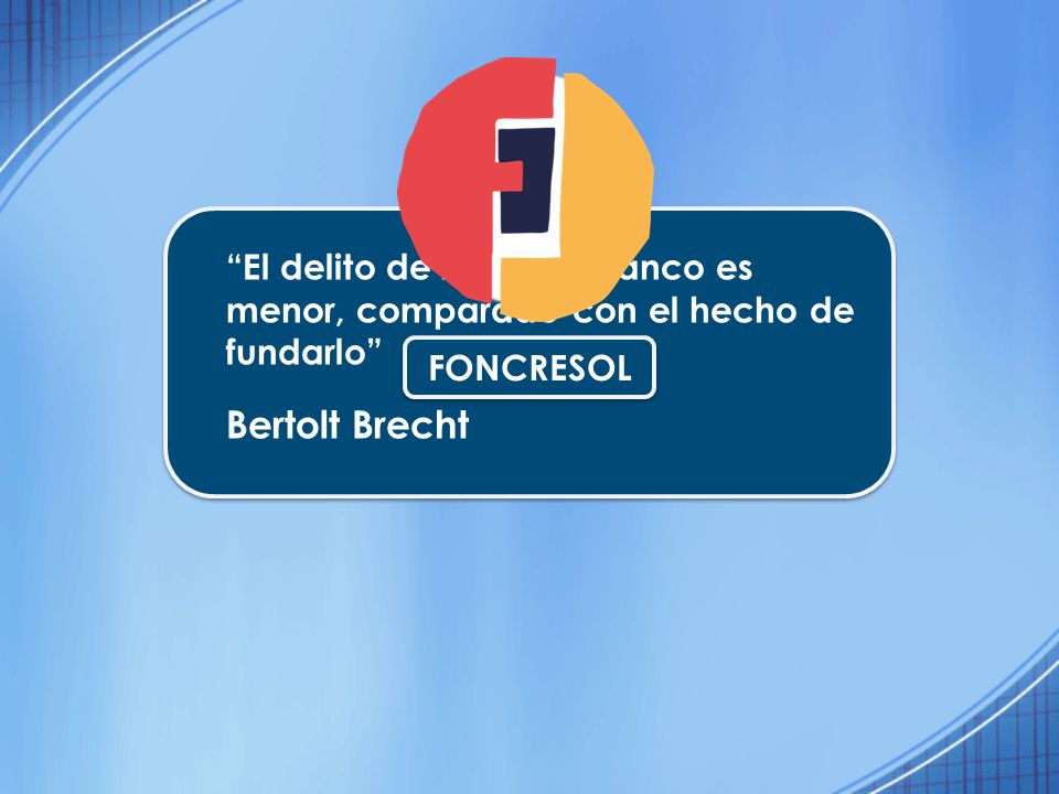 El delito de robar un Banco es menor, comparado con el hecho de fundarlo