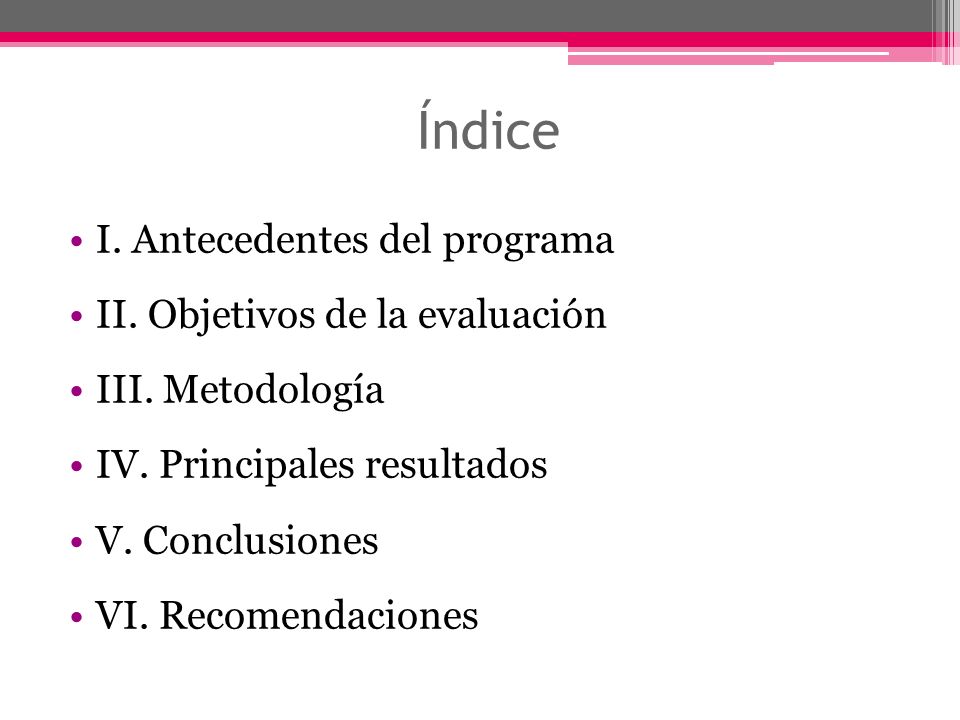 Índice I. Antecedentes del programa II. Objetivos de la evaluación