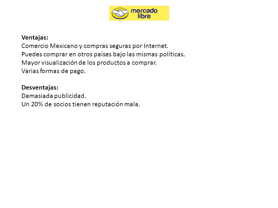 Ventajas: Comercio Mexicano y compras seguras por Internet. Puedes comprar en otros países bajo las mismas políticas.