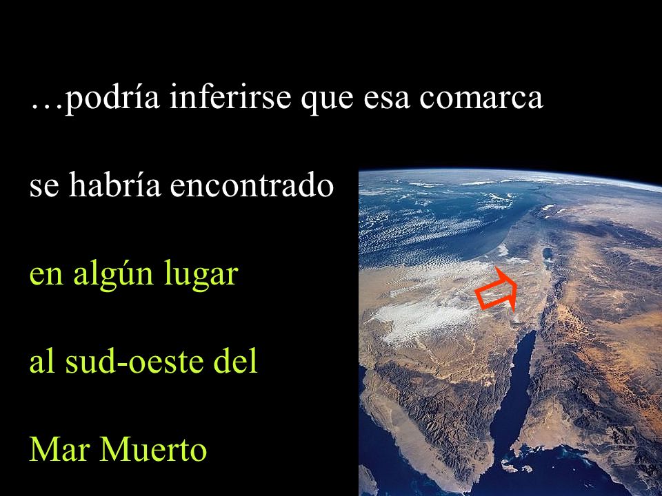 …podría inferirse que esa comarca se habría encontrado en algún lugar