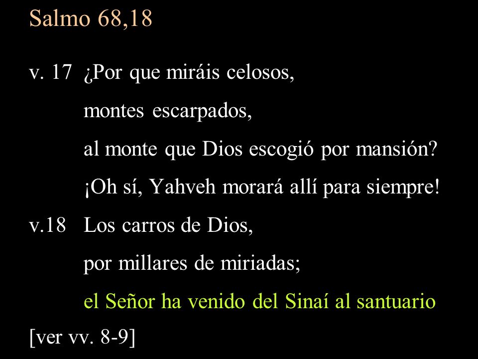 Salmo 68,18 v. 17 ¿Por que miráis celosos, montes escarpados,