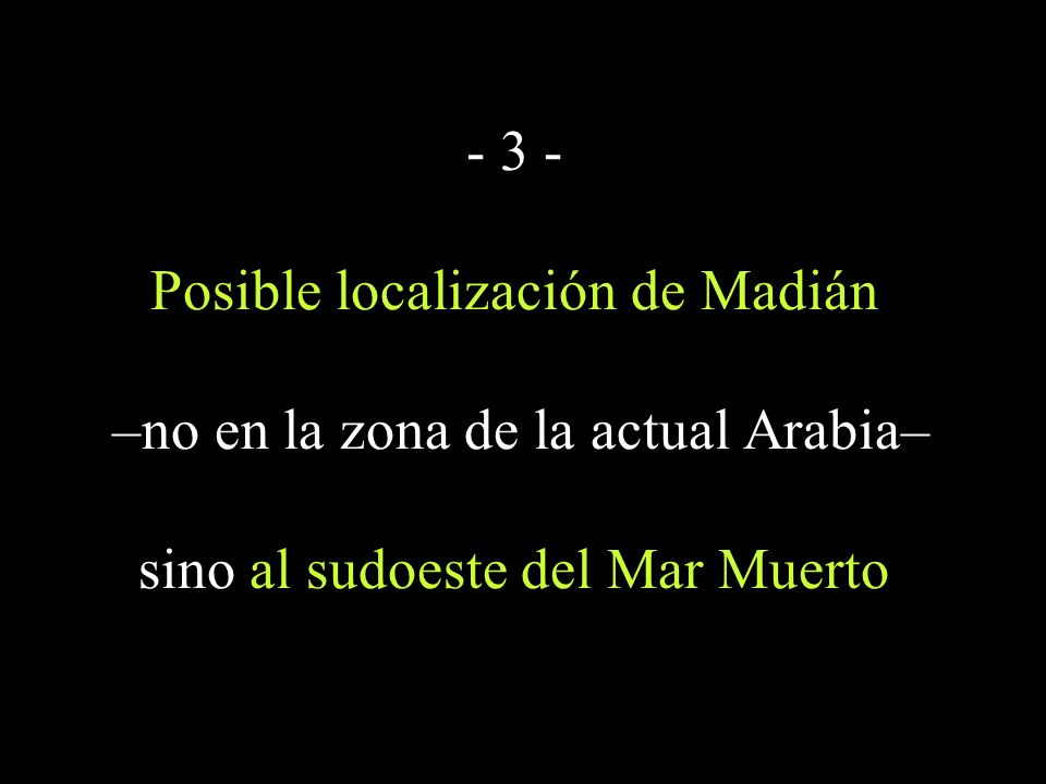 - 3 - Posible localización de Madián –no en la zona de la actual Arabia– sino al sudoeste del Mar Muerto
