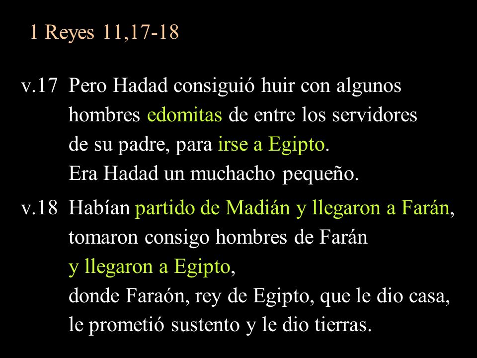 1 Reyes 11,17-18 v.17 Pero Hadad consiguió huir con algunos. hombres edomitas de entre los servidores.
