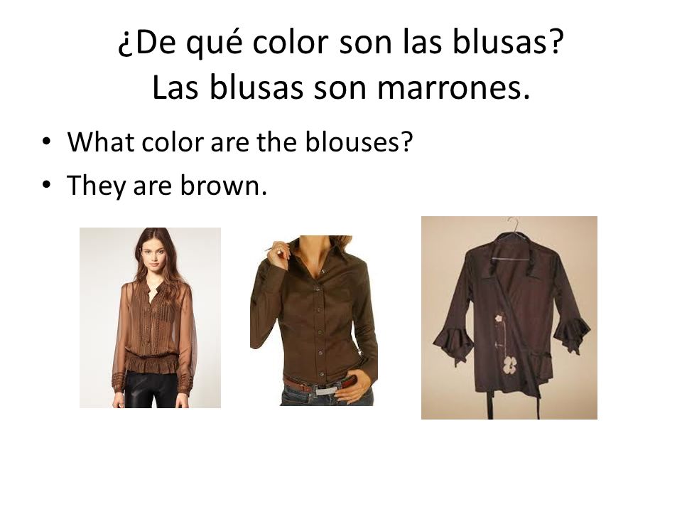 ¿De qué color son las blusas Las blusas son marrones.