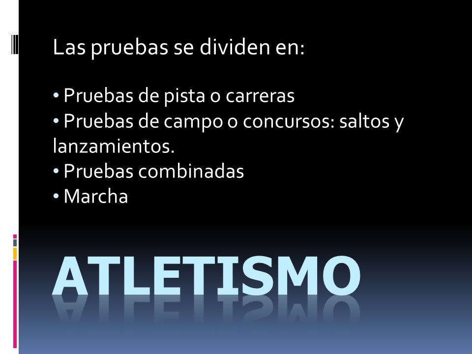 atletismo Las pruebas se dividen en: Pruebas de pista o carreras