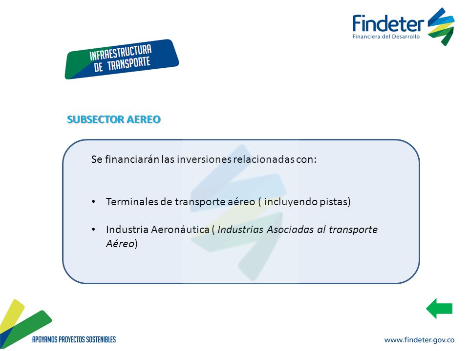 SUBSECTOR AEREO Se financiarán las inversiones relacionadas con: Terminales de transporte aéreo ( incluyendo pistas)