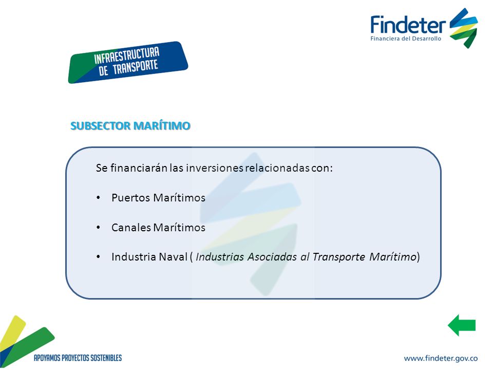 SUBSECTOR MARÍTIMO Se financiarán las inversiones relacionadas con: Puertos Marítimos. Canales Marítimos.