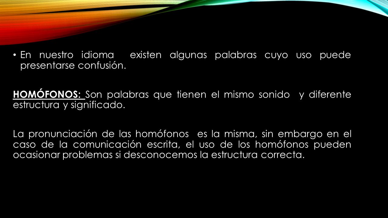 En nuestro idioma existen algunas palabras cuyo uso puede presentarse confusión.