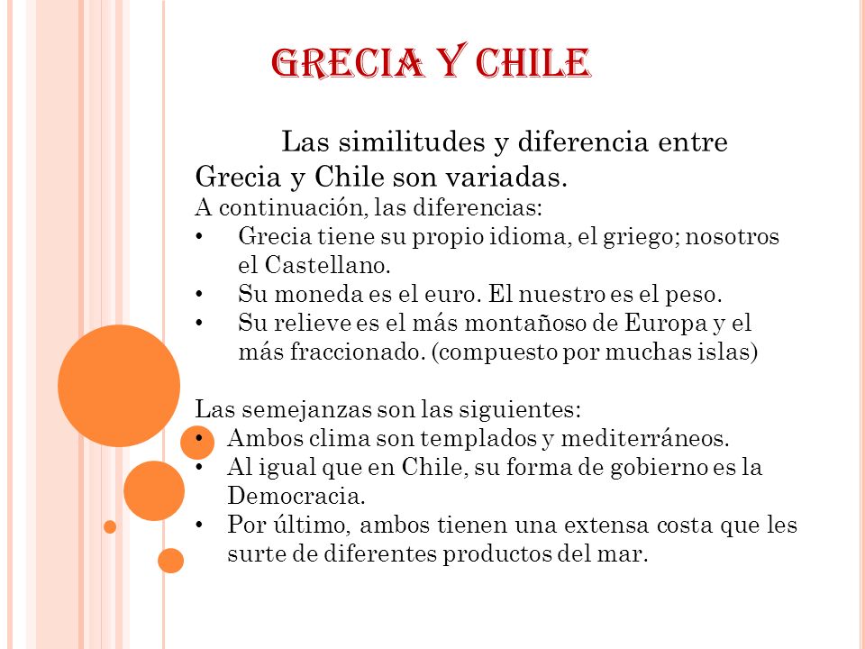 Grecia y Chile Las similitudes y diferencia entre Grecia y Chile son variadas. A continuación, las diferencias: