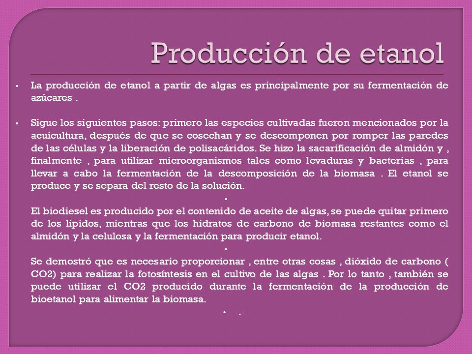 Producción de etanol La producción de etanol a partir de algas es principalmente por su fermentación de azúcares .