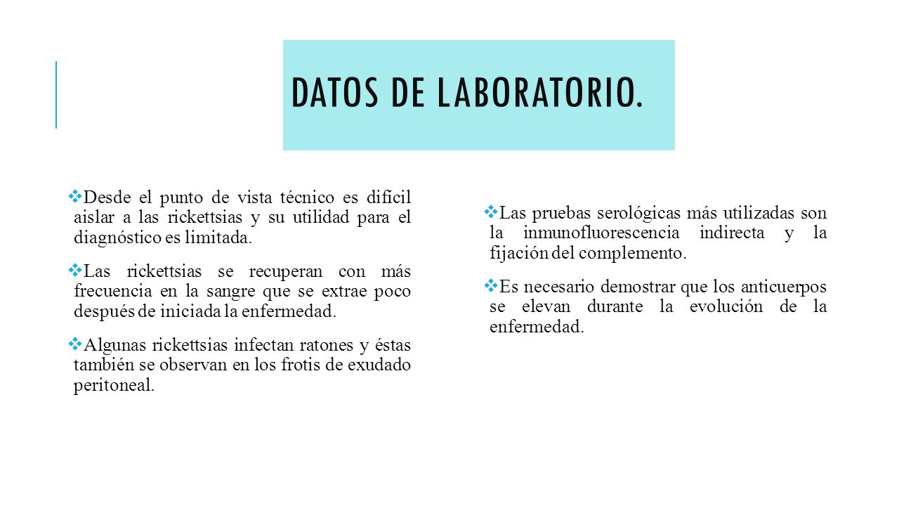 Datos de laboratorio. Jose. Desde el punto de vista técnico es difícil aislar a las rickettsias y su utilidad para el diagnóstico es limitada.