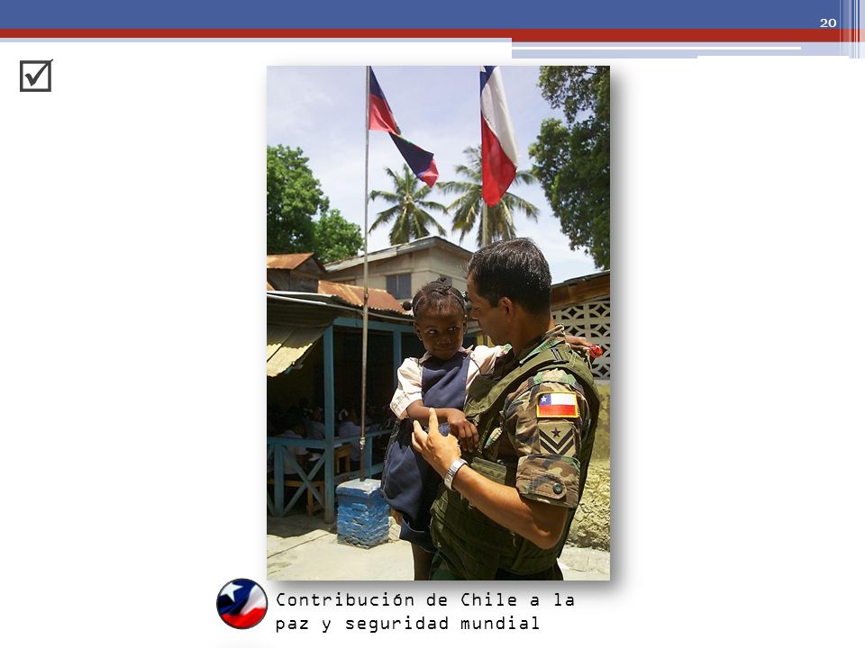  Contribución de Chile a la paz y seguridad mundial