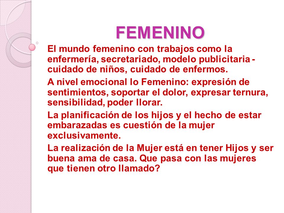 FEMENINO El mundo femenino con trabajos como la enfermería, secretariado, modelo publicitaria - cuidado de niños, cuidado de enfermos.