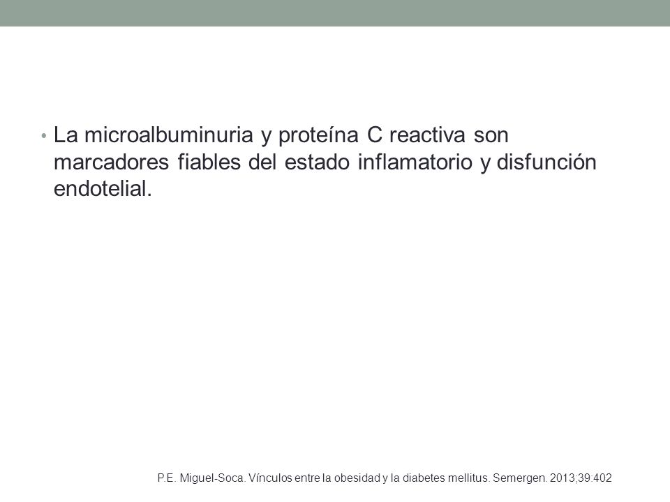 La microalbuminuria y proteína C reactiva son marcadores fiables del estado inflamatorio y disfunción endotelial.