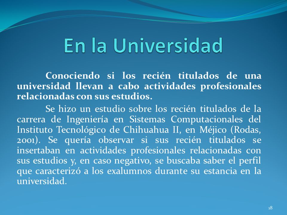 En la Universidad Conociendo si los recién titulados de una universidad llevan a cabo actividades profesionales relacionadas con sus estudios.