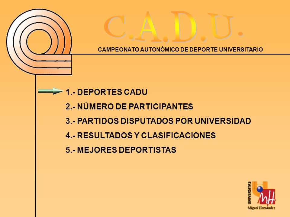 1.- DEPORTES CADU 2.- NÚMERO DE PARTICIPANTES. 3.- PARTIDOS DISPUTADOS POR UNIVERSIDAD. 4.- RESULTADOS Y CLASIFICACIONES.