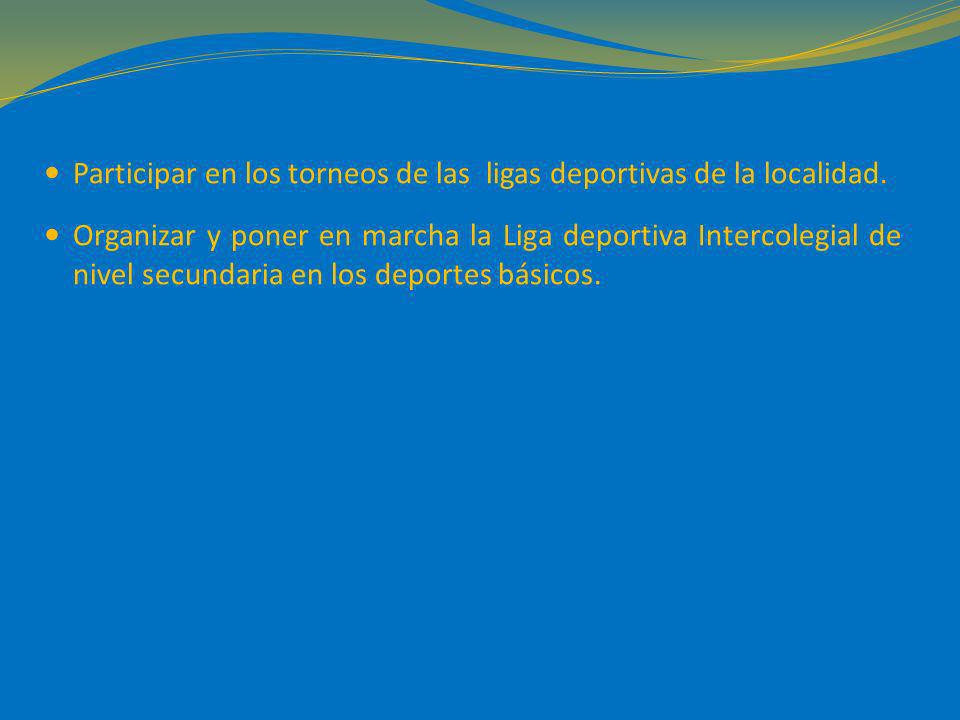 Participar en los torneos de las ligas deportivas de la localidad.