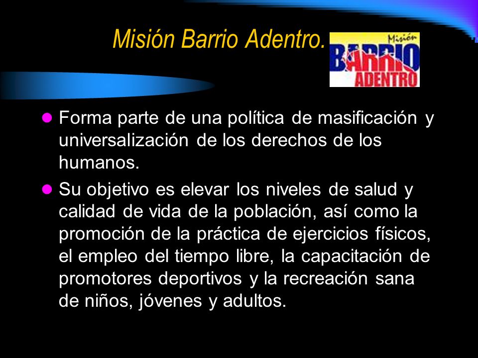 Misión Barrio Adentro. Forma parte de una política de masificación y universalización de los derechos de los humanos.